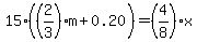 15%28%282%2F3%29m%2B0.20%29=%284%2F8%29x