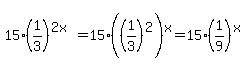15%281%2F3%29%5E%282x%29=15%28%281%2F3%29%5E2%29%5Ex=15%281%2F9%29%5Ex