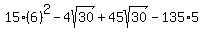 15%286%29%5E2-4sqrt%2830%29%2B45sqrt%2830%29-135%2A5