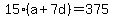 15%28a%2B7d%29=375