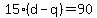 15%28d+-+q%29+=+90