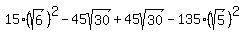 15%28sqrt%286%29%29%5E2-45sqrt%2830%29%2B45sqrt%2830%29-135%2A%28sqrt%285%29%29%5E2