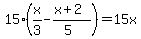 \"15%28x%2F3-%28x%2B2%29%2F%285%29%29=15x\"