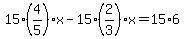 15%2A%284%2F5%29x-15%282%2F3%29x=15%2A6