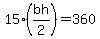 15%2A%28bh%2F2%29=360