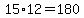 15%2A12=180