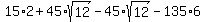 15%2A2%2B45%2Asqrt%2812%29-45%2Asqrt%2812%29-135%2A6%29