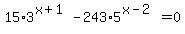 15%2A3%5E%28x%2B1%29+-+243%2A5%5E%28x-2%29+=+0
