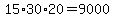 15%2A30%2A20=9000