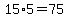 15%2A5=75