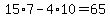 15%2A7-4%2A10=65