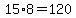 15%2A8=120