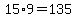 15%2A9=135