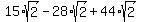 15%2Asqrt%282%29+-+28%2Asqrt%282%29+%2B+44%2Asqrt%282%29