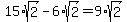 15%2Asqrt%282%29+-+6%2Asqrt%282%29+=+9%2Asqrt%282%29