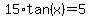 15%2Atan%28x%29=5