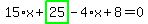 15%2Ax%2Bhighlight_green%28+25+%29-4%2Ax%2B8=0