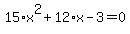15%2Ax%5E2+%2B+12%2Ax+-+3+=+0