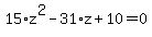 15%2Az%5E2-31%2Az%2B10=0