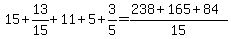 15%2B+13%2F15+%2B+11+%2B+5+%2B3%2F5=%28238%2B165%2B84%29%2F15
