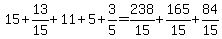 15%2B+13%2F15+%2B+11+%2B+5+%2B3%2F5=238%2F15%2B165%2F15%2B84%2F15