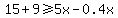 15%2B+9%3E=+5x+-0.4x+