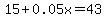 15%2B0.05x=43