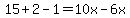 15%2B2-1=10x-6x