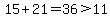 15%2B21=36%3E11
