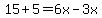 15%2B5=6x-3x