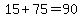15%2B75=90