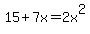 15%2B7x+=+2x%5E2