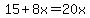 15%2B8x=20x