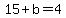 15%2Bb=4