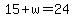 15%2Bw=24