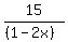 15%2F%28%281-2x%29%29