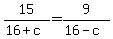 15%2F%2816%2Bc%29=9%2F%2816-c%29
