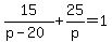 15%2F%28p-20%29%2B25%2Fp=1