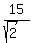 15%2F%28sqrt%282%29%29