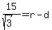 15%2F%28sqrt%283%29%29=r-d