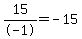 15%2F-1+=+-15