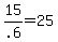 15%2F.6+=+25
