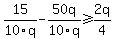 15%2F10q-50q%2F10q%3E=2q%2F4