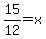 15%2F12=x