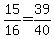15%2F16=39%2F40