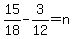 15%2F18+-+3%2F12+=+n
