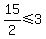 15%2F2%3C=3