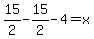 15%2F2+-+15%2F2+-4=x++