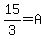 15%2F3=A