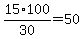15%2F30%2A100=50